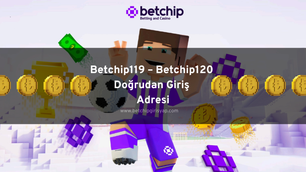 Betchip119 – Betchip120 Doğrudan Giriş Adresi